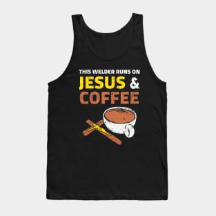 This Welder Runs On Jesus & Coffee Tank Top